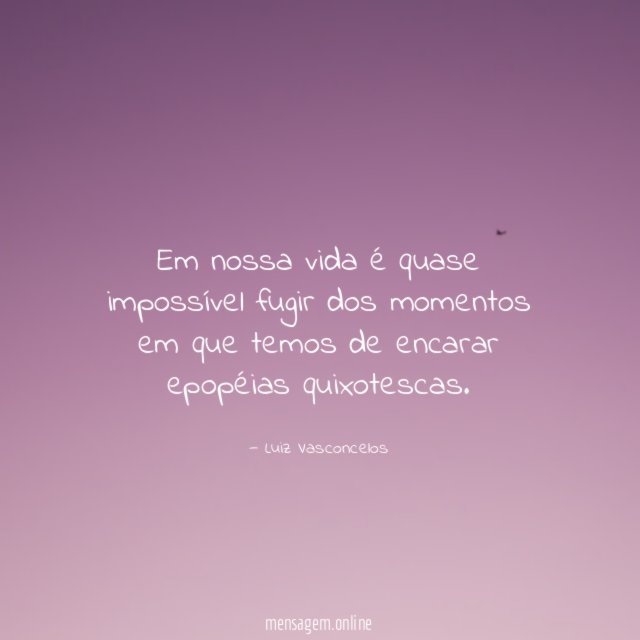 Em nossa vida é quase impossível fugir dos