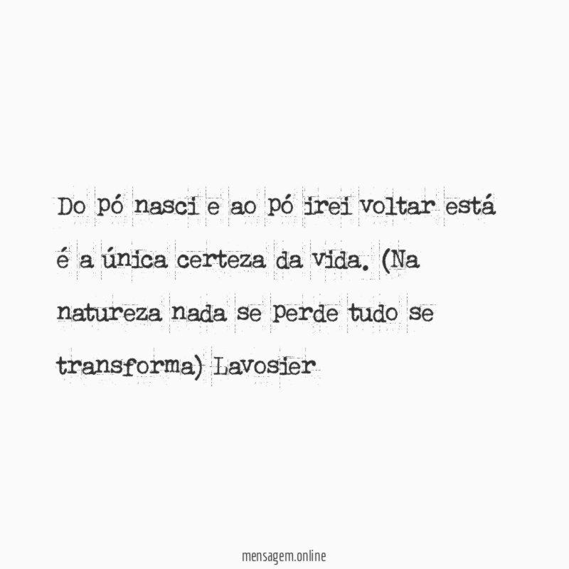 Do pó nasci e ao pó irei voltar