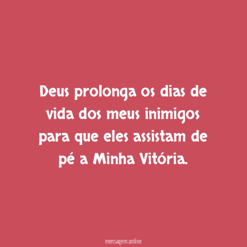 Deus prolonga os dias de vida dos meus