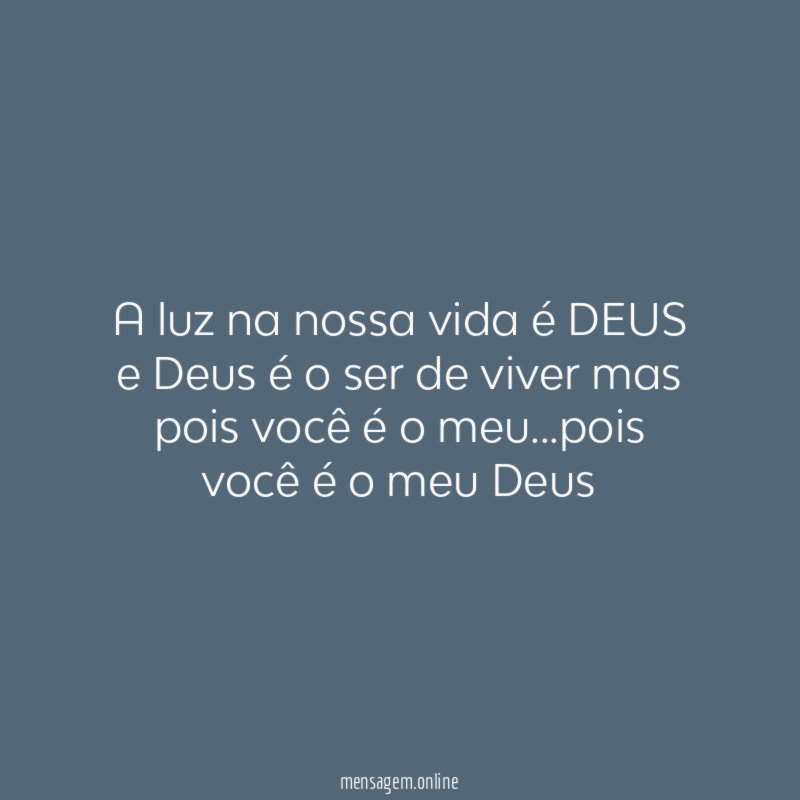 a luz na nossa vida é DEUS