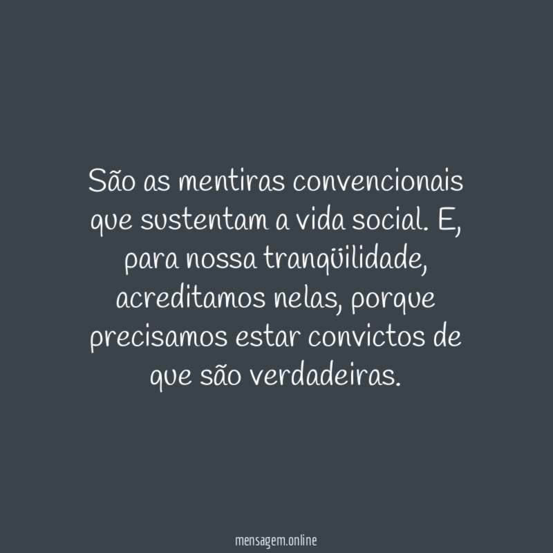 São as mentiras convencionais que sustentam a vida social