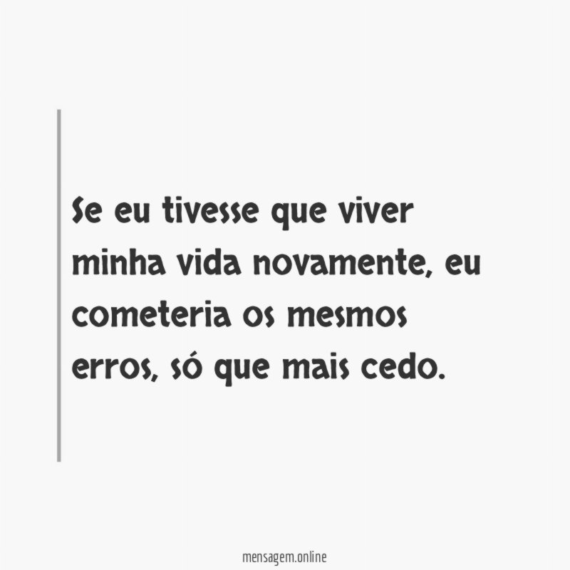 Se eu tivesse que viver minha vida novamente