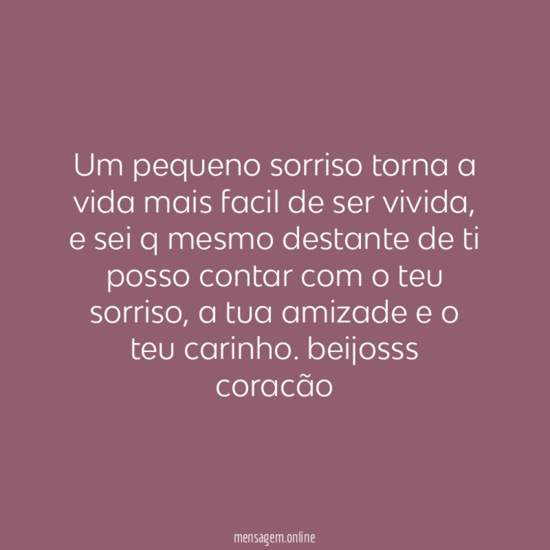 um pequeno sorriso torna a vida mais facil de ser vivida