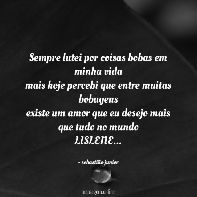 Sempre lutei por coisas bobas em minha vida mais