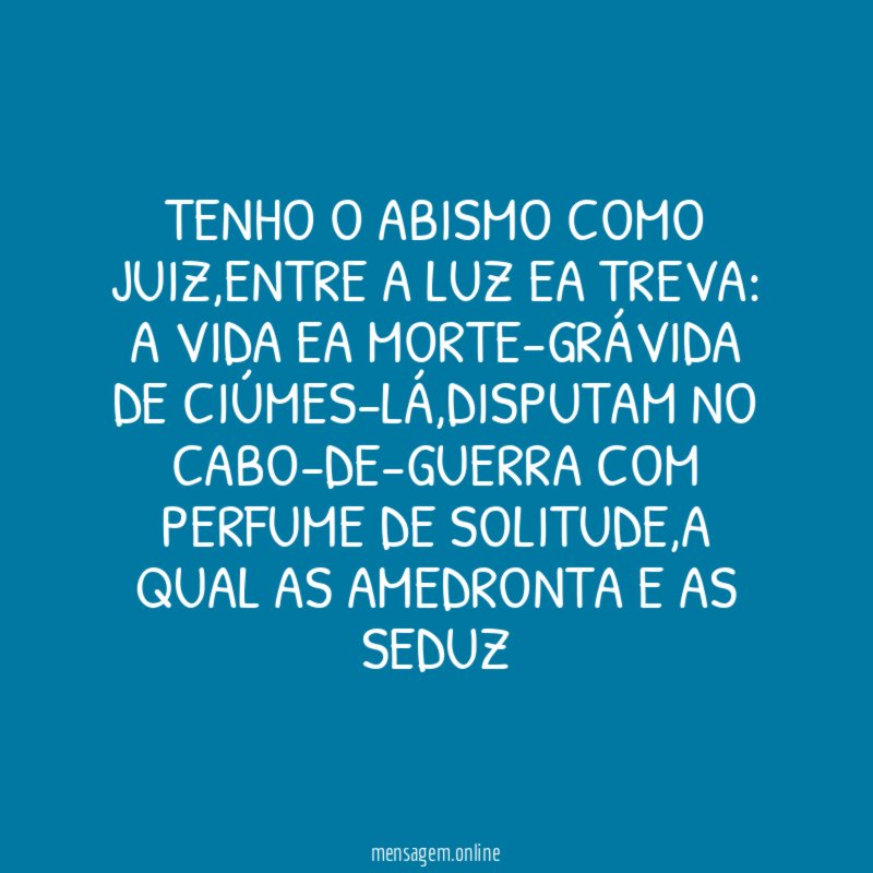 TENHO O ABISMO COMO JUIZ