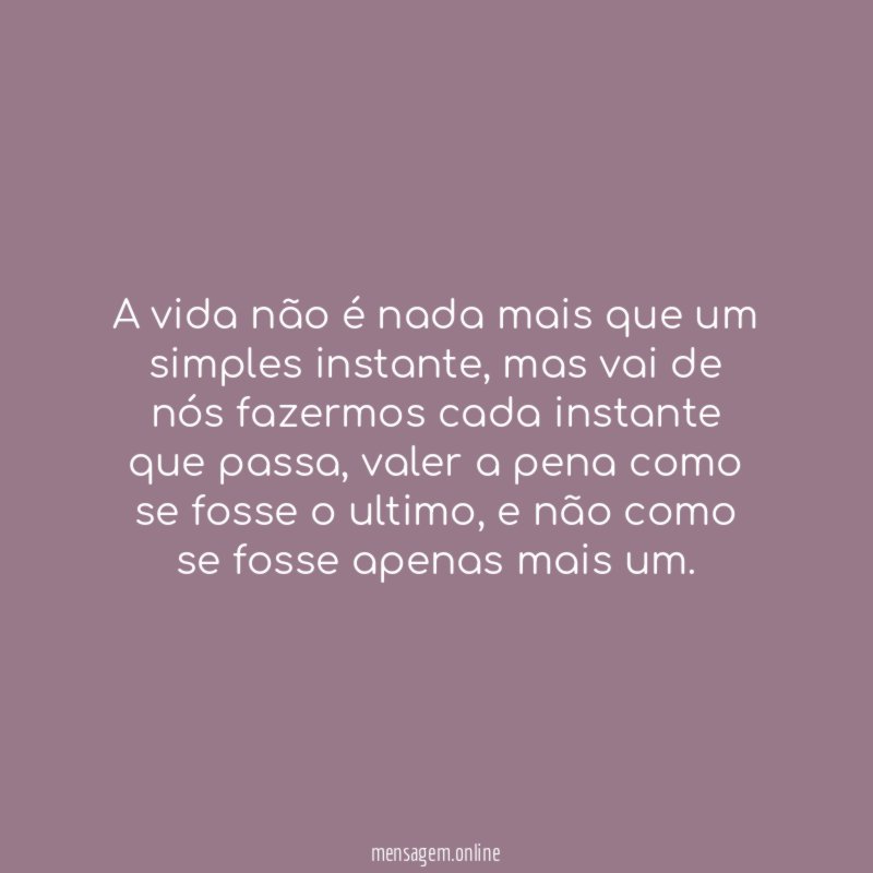 A vida não é nada mais que um simples instante