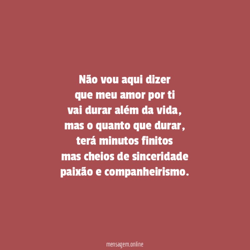 Não vou aqui dizer que meu amor por ti vai