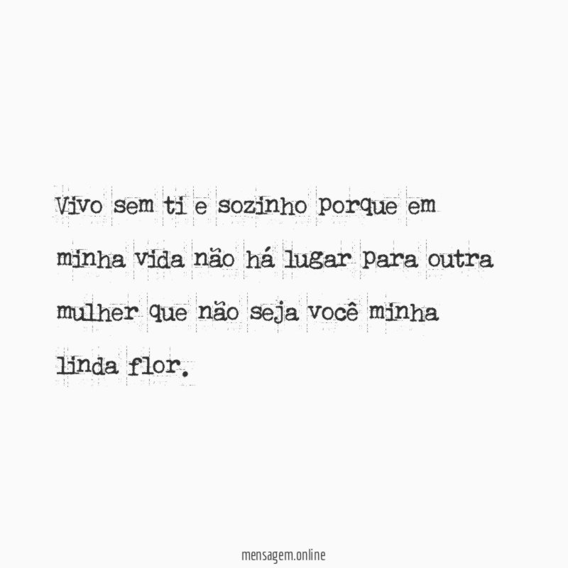 Vivo sem ti e sozinho porque em minha