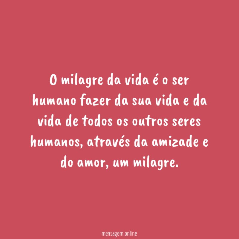 O milagre da vida é o ser humano