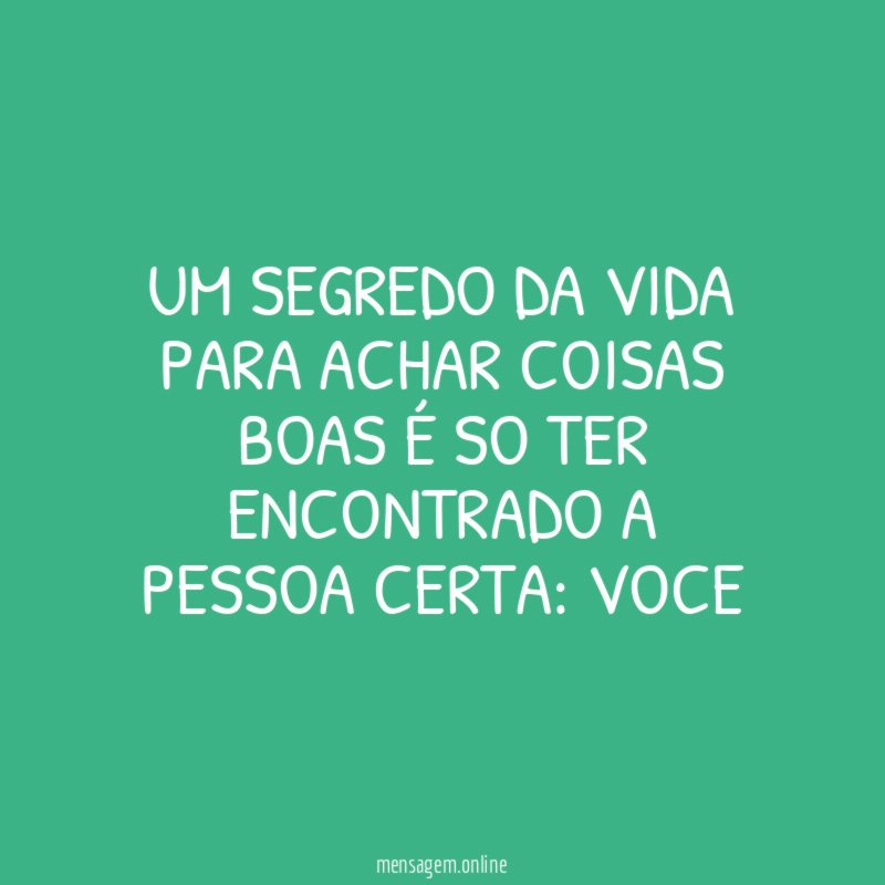 UM SEGREDO DA VIDA PARA ACHAR COISAS BOAS