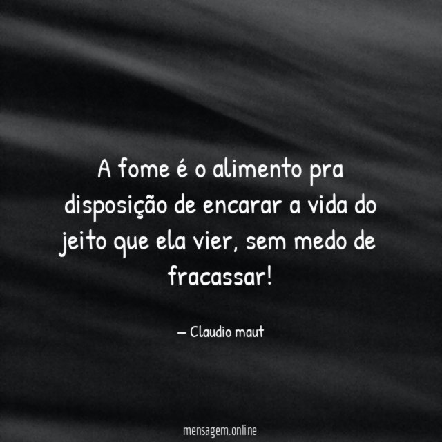A fome é o alimento pra disposição de