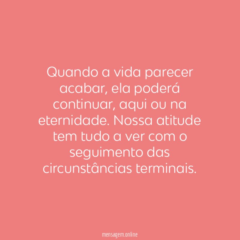 Quando a vida parecer acabar