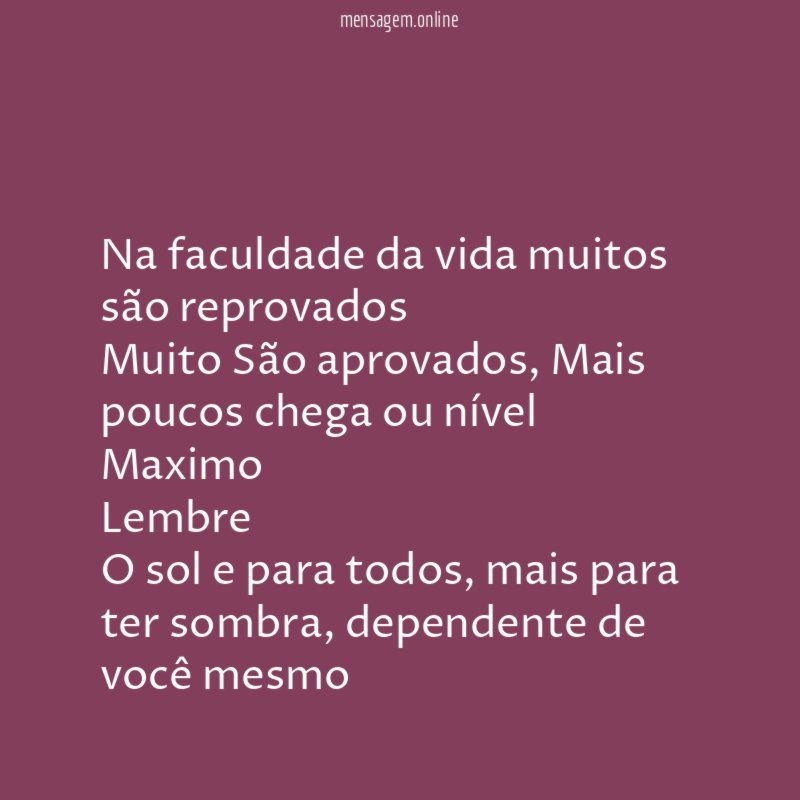 Na faculdade da vida muitos são reprovados Muito São aprovados