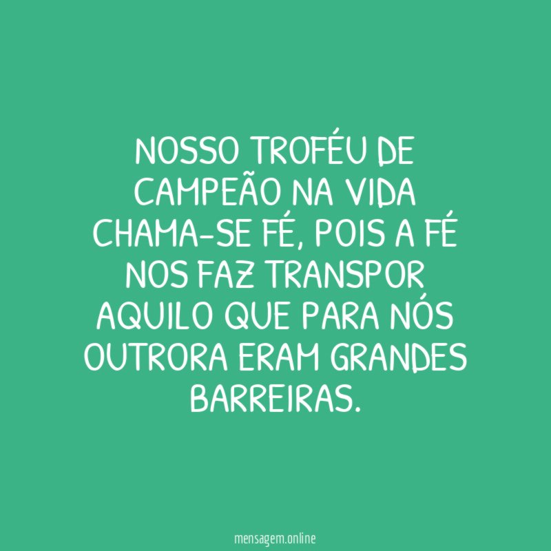 NOSSO TROFÉU DE CAMPEÃO NA VIDA CHAMA-SE FÉ