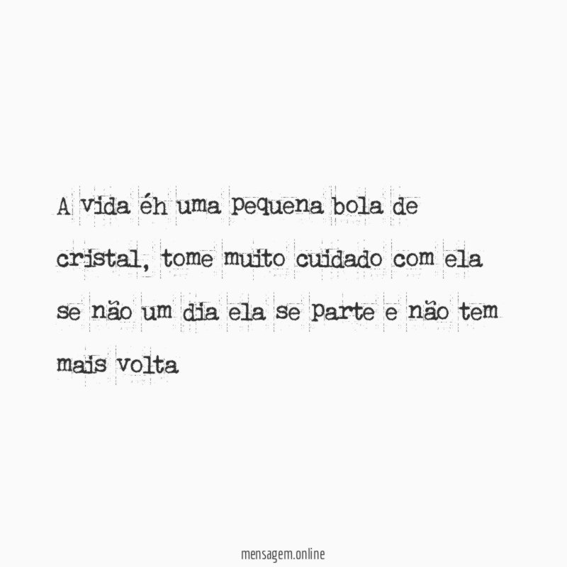 A vida éh uma pequena bola de cristal