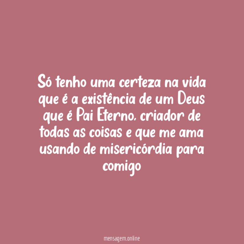 Só tenho uma certeza na vida que é