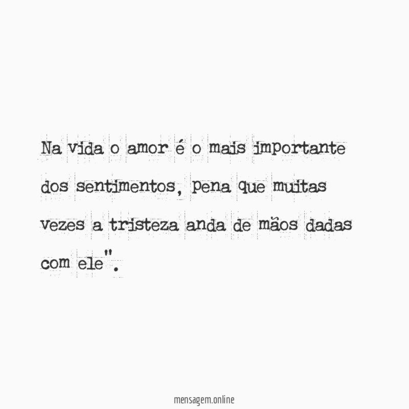 Na vida o amor é o mais importante dos sentimentos
