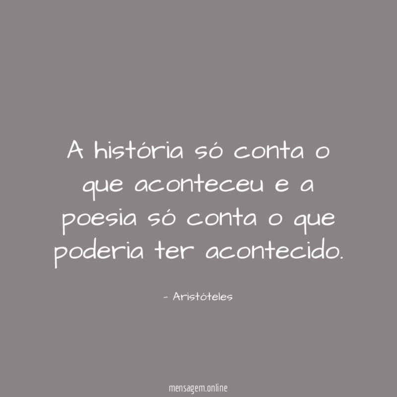 A história só conta o que aconteceu
