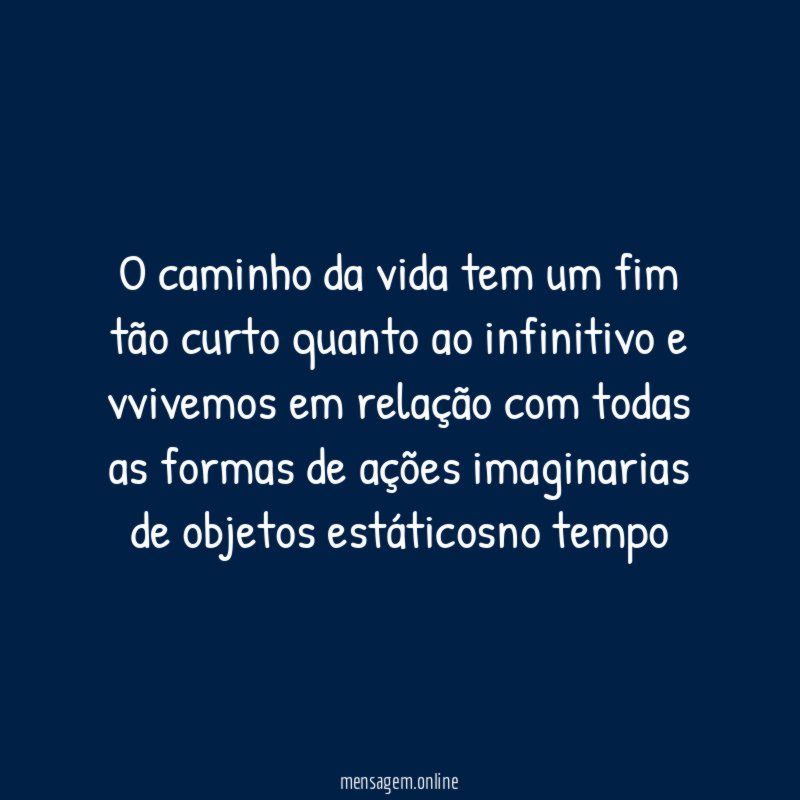 o caminho da vida tem um fim tão