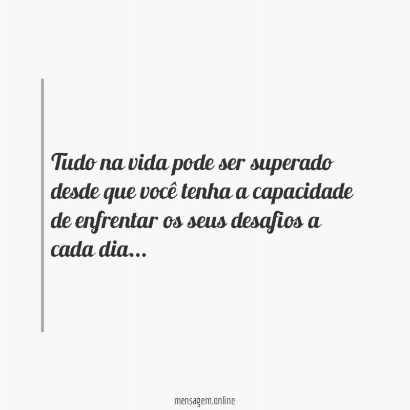 tudo na vida pode ser superado desde que