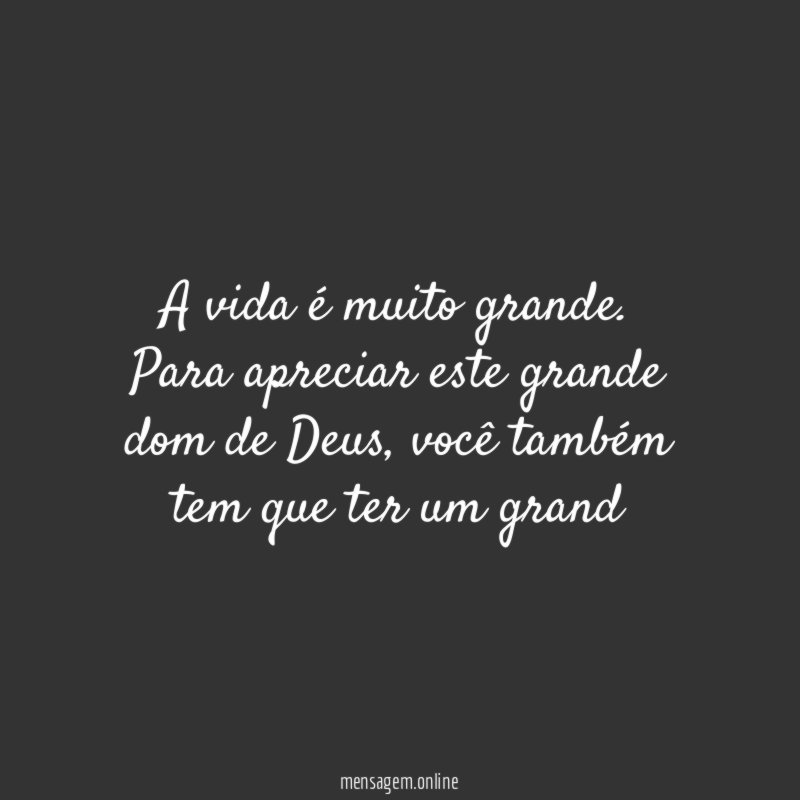 A vida é muito grande