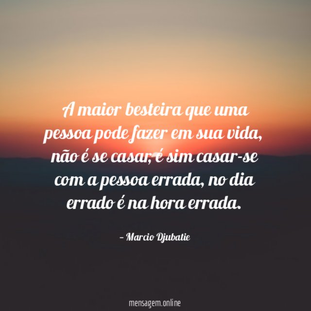 A maior besteira que uma pessoa pode fazer em sua vida