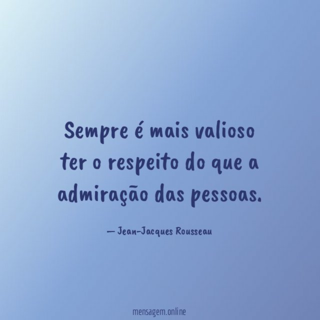 Sempre é mais valioso ter o respeito do