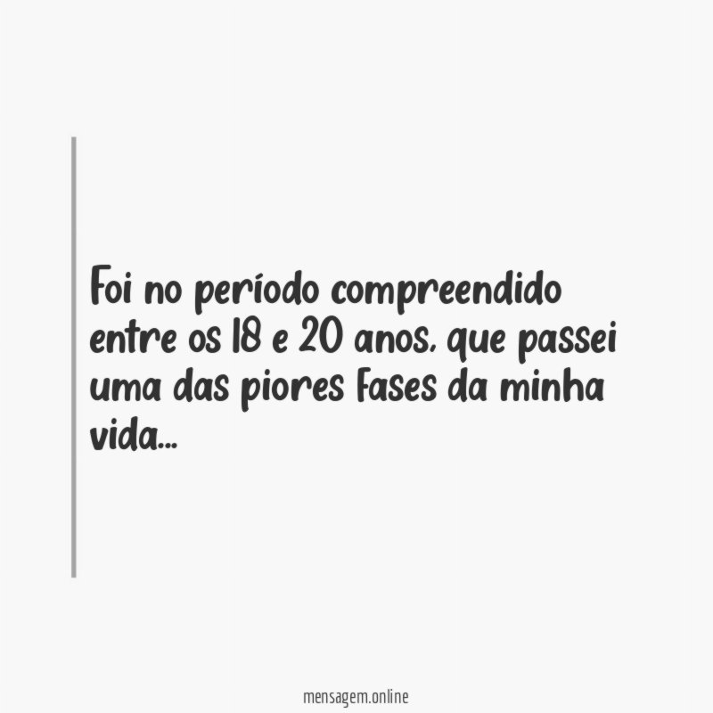 Foi no período compreendido entre os 18 e 20 anos