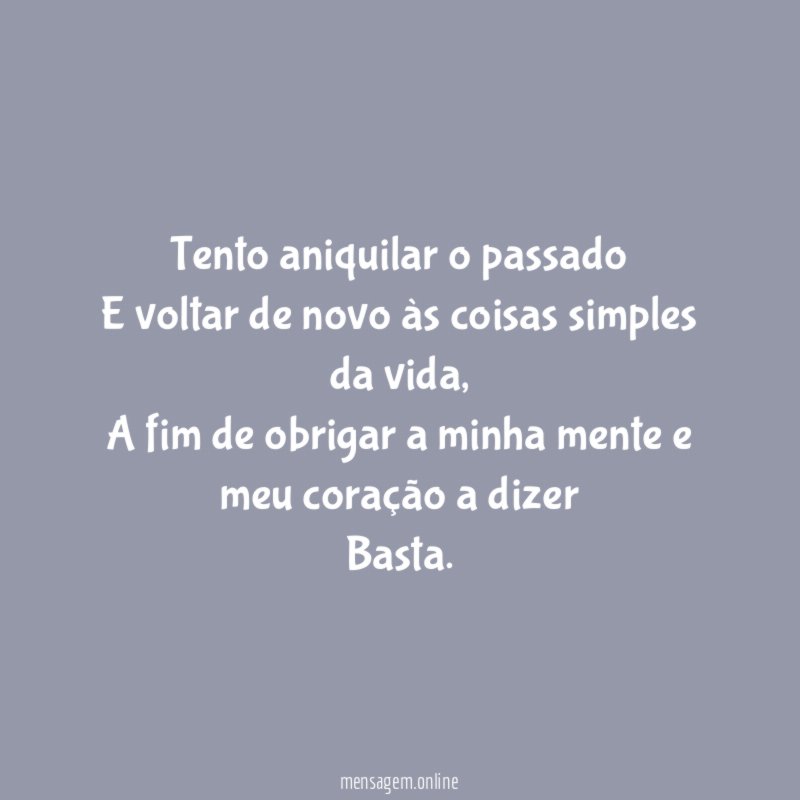 Tento aniquilar o passado E voltar de novo às