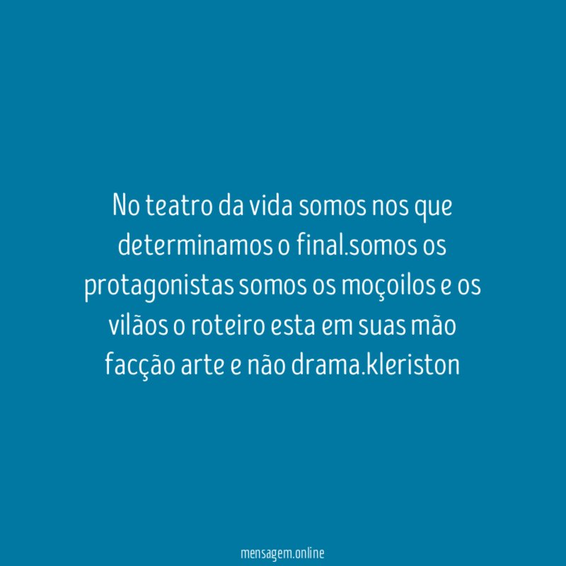No teatro da vida somos nos que determinamos o final