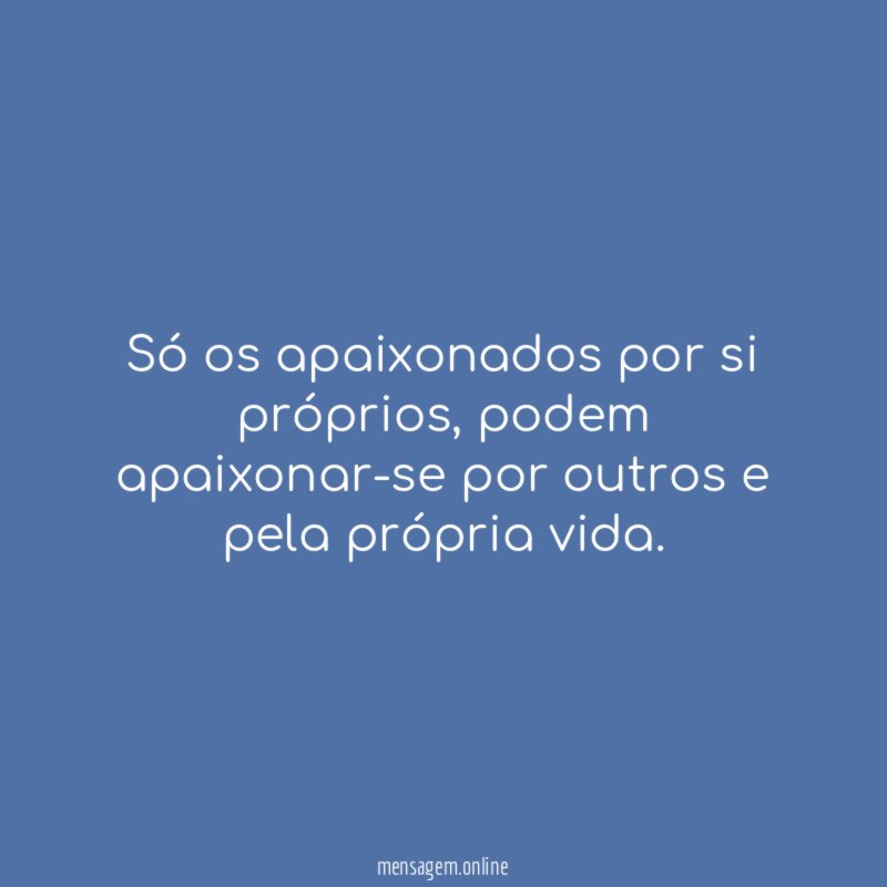 Só os apaixonados por si próprios