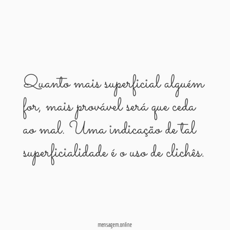 Quanto mais superficial alguém for