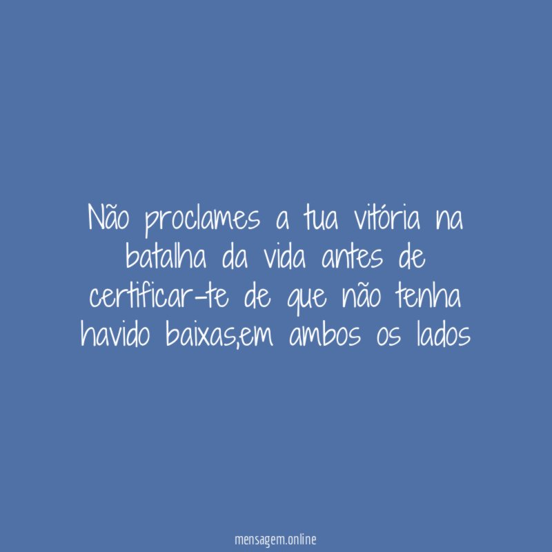 Não proclames a tua vitória na batalha da
