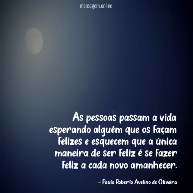As pessoas passam a vida esperando alguém que