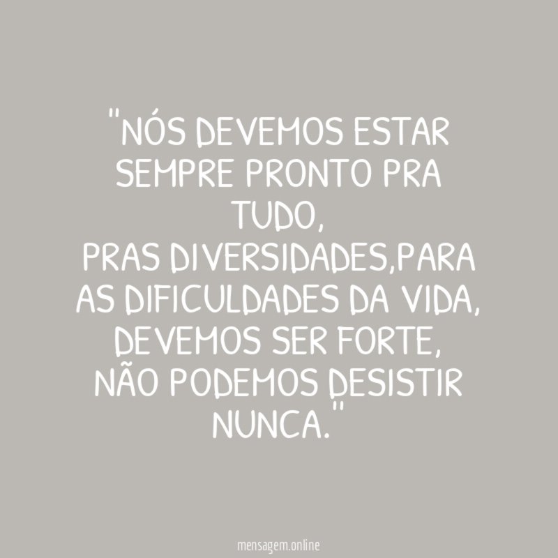 'NÓS DEVEMOS ESTAR SEMPRE PRONTO PRA TUDO