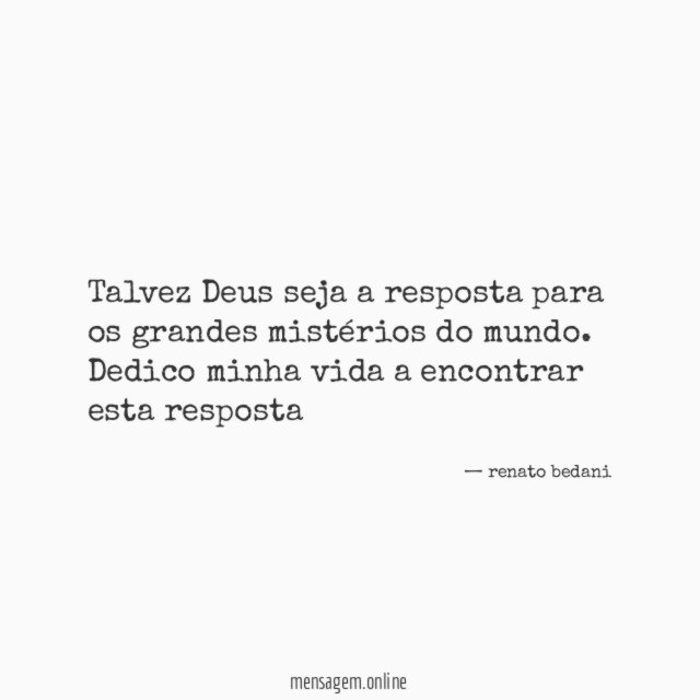 Talvez Deus seja a resposta para os grandes mistérios do mundo