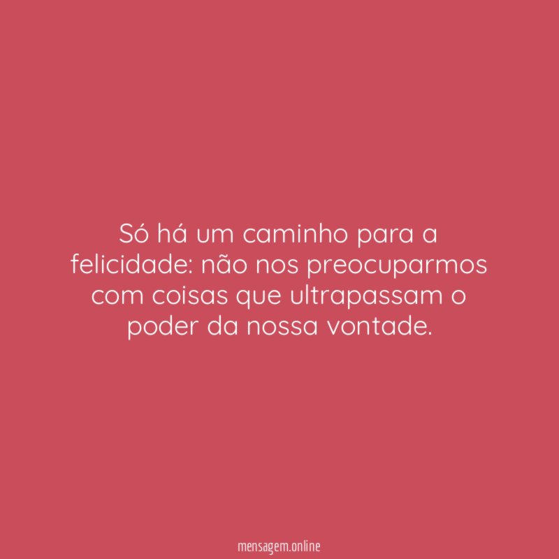 Só há um caminho para a felicidade