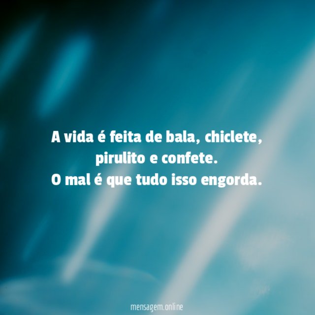 A vida é feita de bala