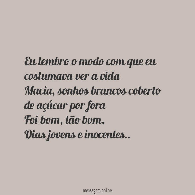 Eu lembro o modo com que eu costumava ver a vida Macia
