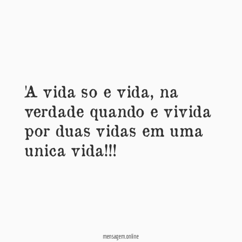 A vida so e vida