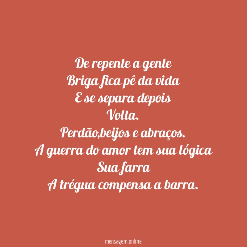 De repente a gente Briga fica pê da vida E