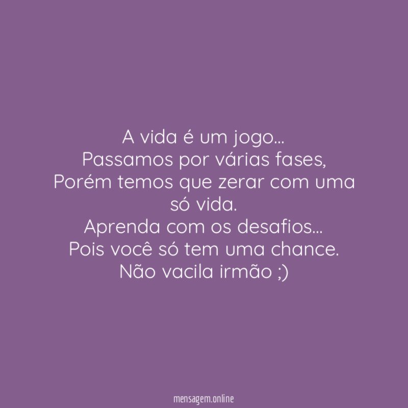 A vida é um jogo…