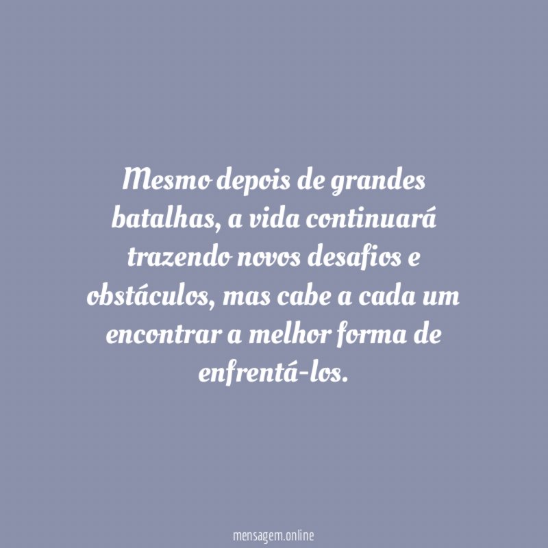 Mesmo depois de grandes batalhas