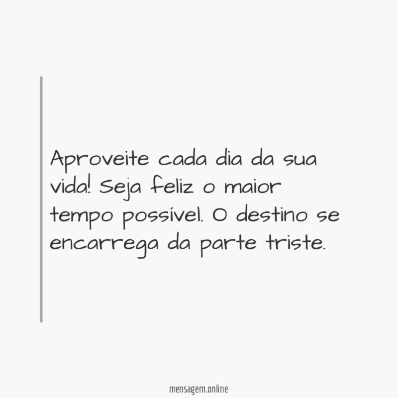 Aproveite cada dia da sua vida