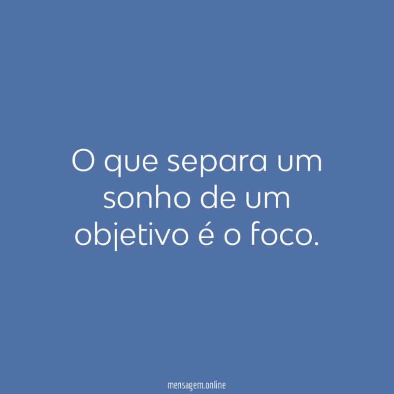 O que separa um sonho de um objetivo é o foco
