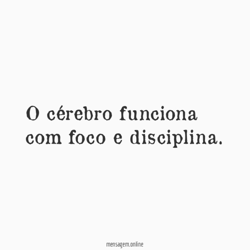 O cérebro funciona com foco e disciplina