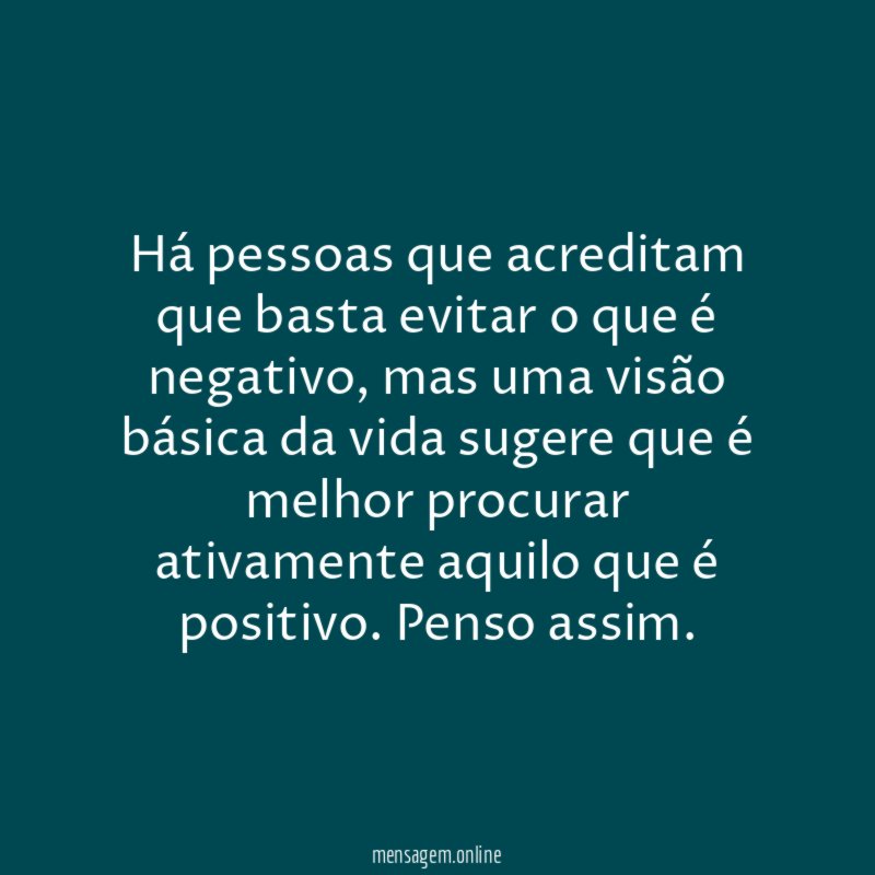 Há pessoas que acreditam que basta evitar o que é negativo