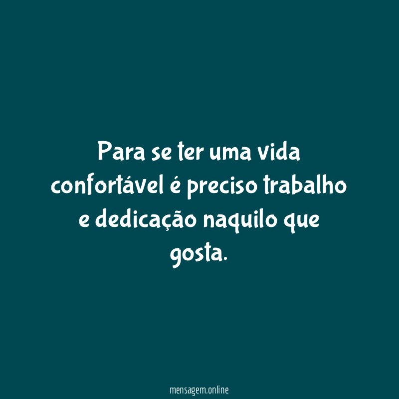 Para se ter uma vida confortável é preciso