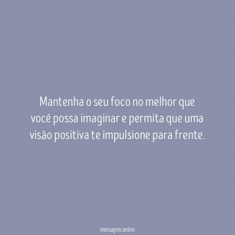 Mantenha o seu foco no melhor que você