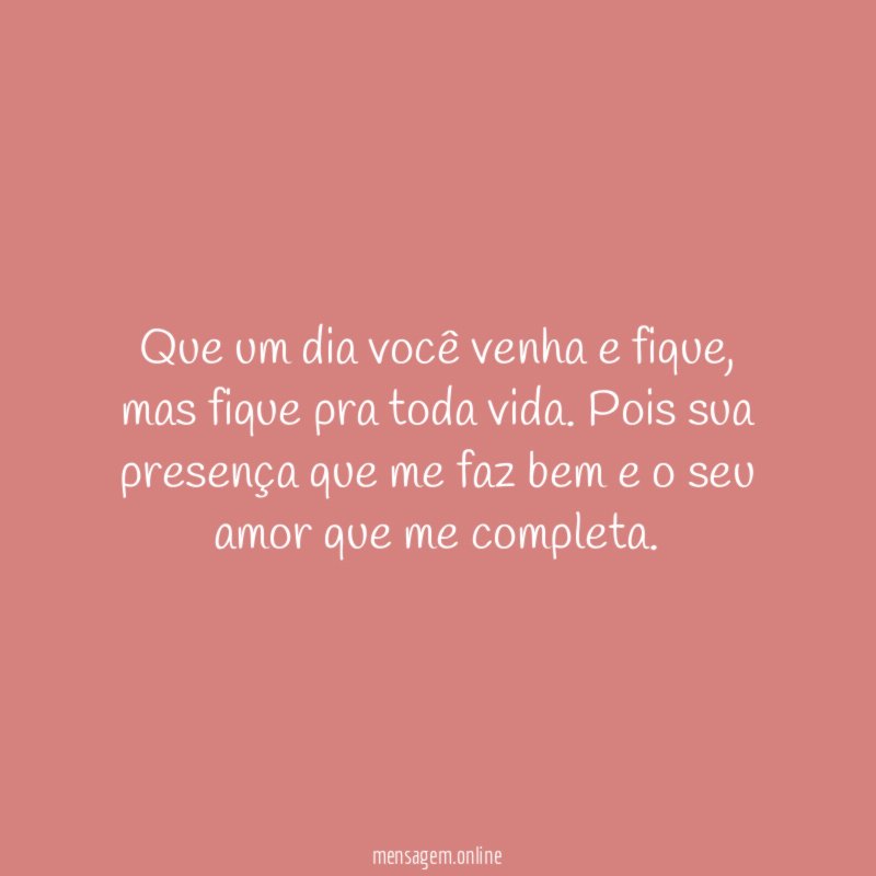 Que um dia você venha e fique